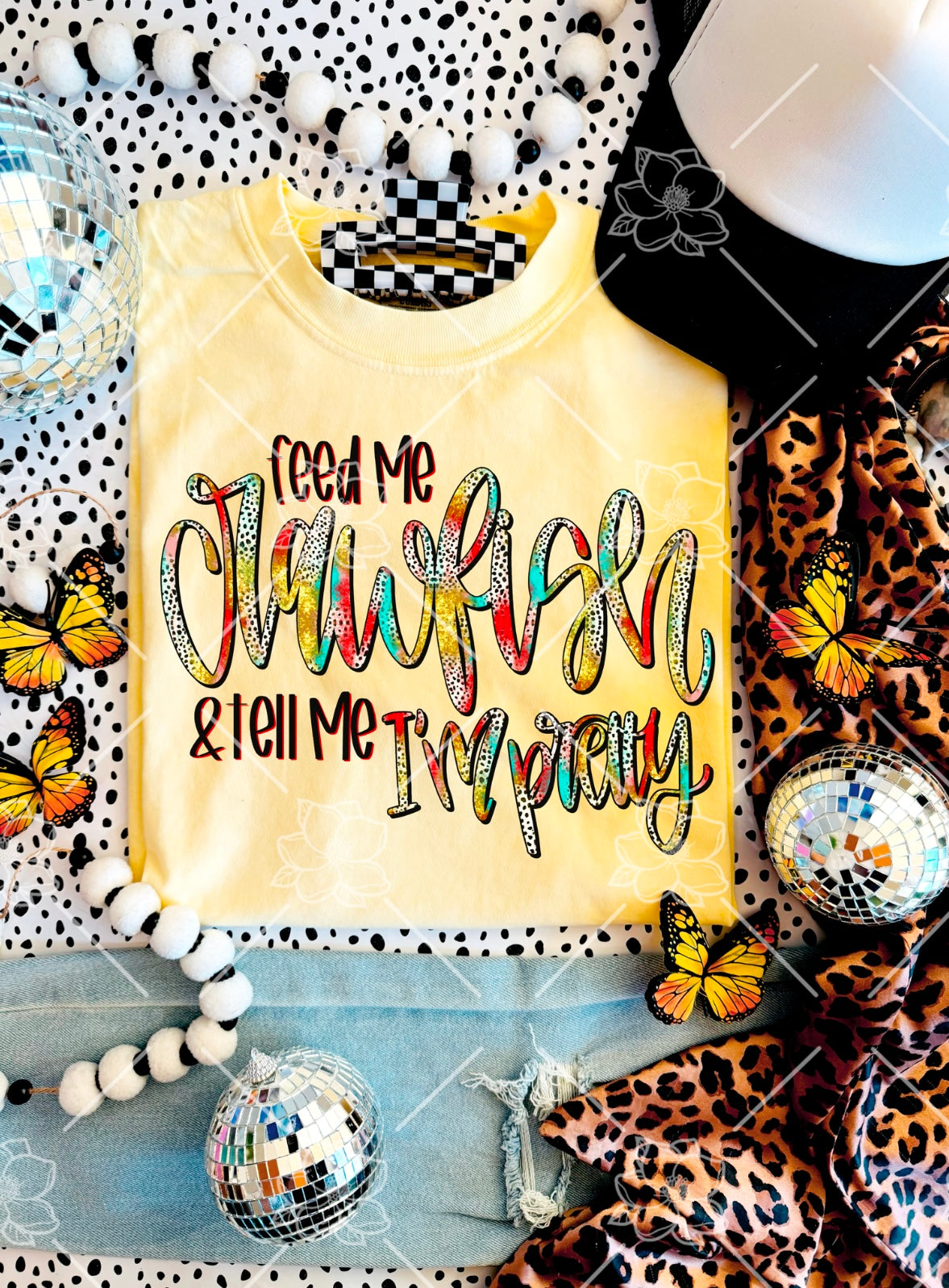 Feed me crawfish & tell me im pretty- Multiple Styles