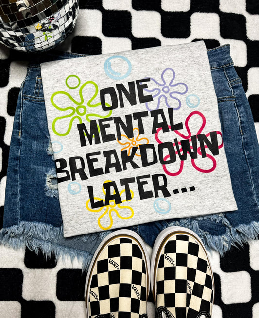 One Mental Breakdown Later Graphic Tee